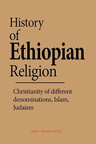 Download History of Ethiopian Religion: Christianity of different denominations, Islam, Judaism - Alexander McCall file in ePub
