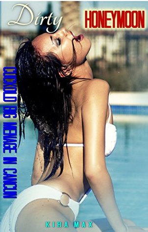 Read online Dirty Honeymoon: Cuckold BIG Menage in Cancun (Hotwife Unprotected Book 1) - Kira Max file in PDF