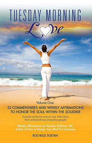 Read Tuesday Morning Love: 52 Commentaries and Weekly Affirmations to Honor the Soul Within the Souldier (Volume 1) - Rochelle Soetan file in PDF