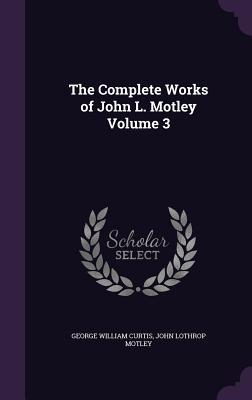 Download The Complete Works of John L. Motley Volume 3 - John Lothrop Motley | PDF