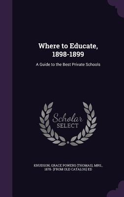 Read online Where to Educate, 1898-1899: A Guide to the Best Private Schools - Grace Powers Thomas file in ePub