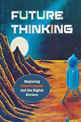 Download Future Thinking: Exploring Consciousness and the Digital Horizon - David Christopher Lane file in ePub