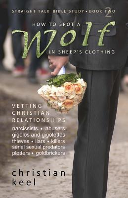 Read How to Spot a Wolf in Sheep's Clothing: Vetting Christian Relationships - Christian Keel | ePub
