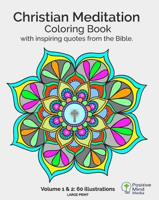 Read online Christian Meditation Coloring Book, Volume 1 and 2: 60 Large-Sized illustrations with inspirational quotes - Positive Mind Media file in ePub