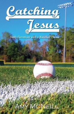Read Catching Jesus: Daily Devotions with a Baseball Theme - Amy McNeill file in PDF
