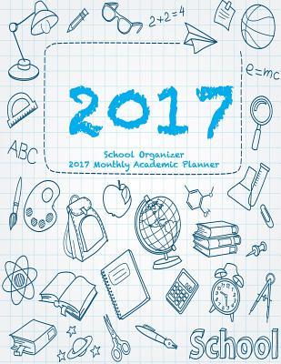 Download School Organizer 2017 Monthly Academic Planner: 16 Month August 2016-December 2017 Academic Calendar with Large 8.5x11 Pages - NOT A BOOK | PDF