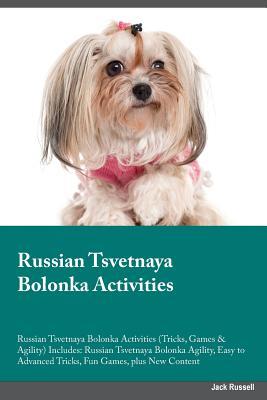 Read online Russian Tsvetnaya Bolonka Activities Russian Tsvetnaya Bolonka Activities (Tricks, Games & Agility) Includes: Russian Tsvetnaya Bolonka Agility, Easy to Advanced Tricks, Fun Games, plus New Content - Matt Bell file in PDF