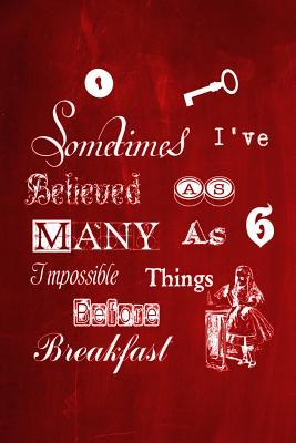 Download Alice in Wonderland Chalkboard Journal - Sometimes I've Believed as Many as Six Impossible Things Before Breakfast (Red): 100 Page 6 X 9 Ruled Notebook: Inspirational Journal, Blank Notebook, Blank Journal, Lined Notebook, Blank Diary - NOT A BOOK file in PDF