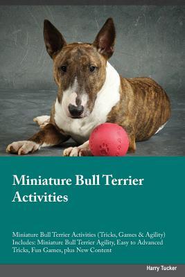 Download Miniature Bull Terrier Activities Miniature Bull Terrier Activities (Tricks, Games & Agility) Includes: Miniature Bull Terrier Agility, Easy to Advanced Tricks, Fun Games, plus New Content - Max Allan file in ePub