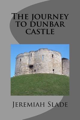 Download The Journey to Dunbar Castle: The Necklace of Power Chronicles 1# - Jeremiah Michael Slade | ePub