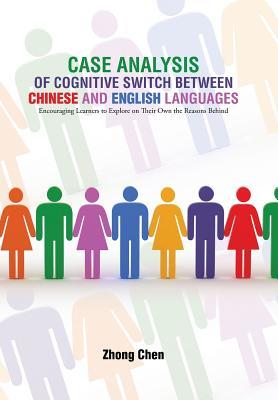 Read online Case Analysis of Cognitive Switch Between Chinese and English Languages: Encouraging Learners to Explore on Their Own the Reasons Behind - Zhong Chen file in PDF