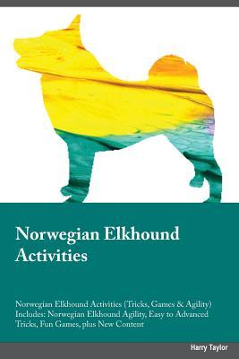 Download Norwegian Elkhound Activities Norwegian Elkhound Activities (Tricks, Games & Agility) Includes: Norwegian Elkhound Agility, Easy to Advanced Tricks, Fun Games, plus New Content - Austin Underwood | ePub