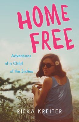 Download Home Free: Adventures of a Child of the Sixties - Rifka Kreiter file in PDF