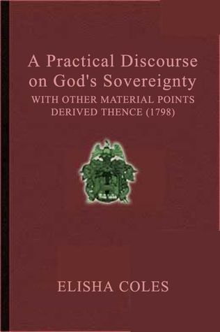 Read online A Practical Discourse of God's Sovereignty: With Other Material Points Thence (1798) - Elisha Coles Jr. file in ePub
