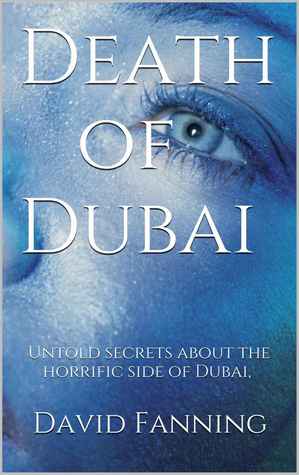 Download Death of Dubai: Untold secrets about the horrific side of Dubai - David Fanning | PDF