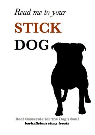 Read Stick Dog (Beef Casserole for the Dog's Soul Book 1) - Peta Love | ePub