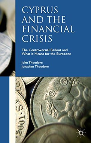 Read online Cyprus and the Financial Crisis: The Controversial Bailout and What it Means for the Eurozone - John Theodore file in ePub