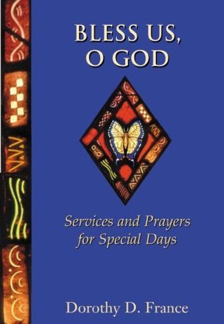 Read online Bless Us, O God: Services and Prayers for Special Days - Dorothy D. France file in PDF