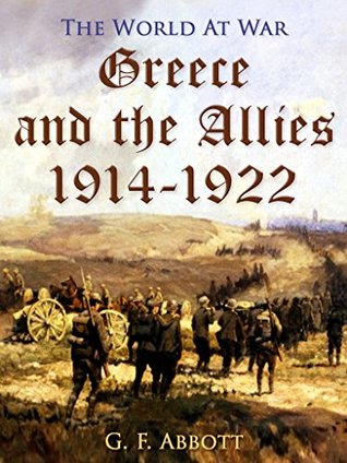 Read Greece and the Allies 1914-1922 (Correct Times) - George Frederick Abbott file in ePub