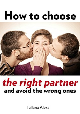 Read online How to choose the right partner and avoid the wrong ones - Iuliana Alexa | ePub