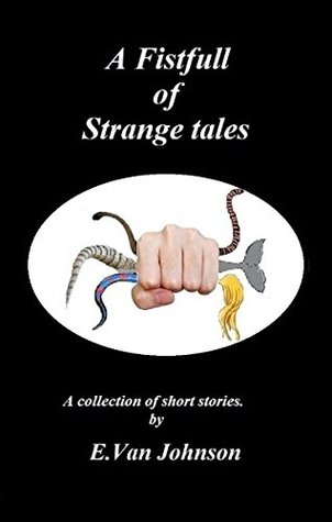 Download A fistfull of strange tales: A collection of short stories. - E.Van Johnson | PDF