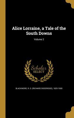 Read Alice Lorraine, a Tale of the South Downs; Volume 2 - R.D. Blackmore | PDF