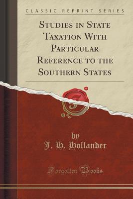 Download Studies in State Taxation with Particular Reference to the Southern States (Classic Reprint) - Jacob Harry Hollander file in PDF