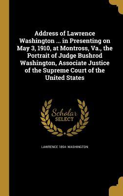 Read Address of Lawrence Washington  in Presenting on May 3, 1910, at Montross, Va., the Portrait of Judge Bushrod Washington, Associate Justice of the Supreme Court of the United States - Lawrence 1854- Washington | PDF