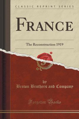 Read France: The Reconstruction 1919 (Classic Reprint) - Brown Brothers and Company file in ePub
