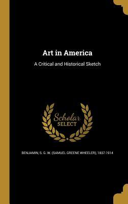 Download Art in America: A Critical and Historical Sketch - Samuel Greene Wheeler Benjamin file in ePub