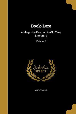 Read online Book-Lore: A Magazine Devoted to Old Time Literature; Volume 5 - Anonymous file in PDF