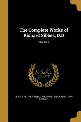 Download The Complete Works of Richard Sibbes, D.D; Volume 6 - Richard Sibbes | PDF