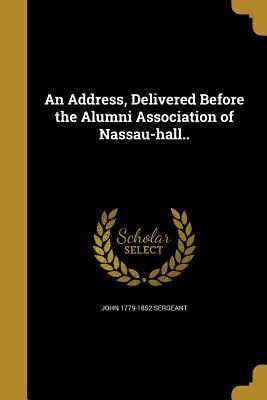 Download An Address, Delivered Before the Alumni Association of Nassau-Hall.. - John Sergeant file in ePub