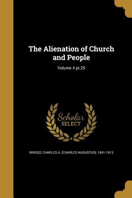 Download The Alienation of Church and People; Volume 4 PT.25 - Charles A. Briggs | ePub