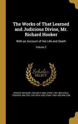 Read online The Works of That Learned and Judicious Divine, Mr. Richard Hooker: With an Account of His Life and Death; Volume 3 - John Keble | ePub