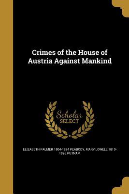Read online Crimes of the House of Austria Against Mankind - Elizabeth P. Peabody | PDF