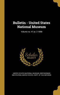 Read Bulletin - United States National Museum; Volume No. 47 PT. 2 1898 - United States National Museum file in PDF