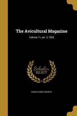Download The Avicultural Magazine; Volume 11, Ser. 3, 1920 - Avicultural Society | ePub
