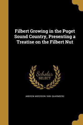 Download Filbert Growing in the Puget Sound Country, Presenting a Treatise on the Filbert Nut - Andrew Anderson Quarnberg file in ePub