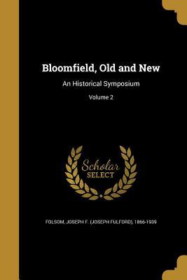 Download Bloomfield, Old and New: An Historical Symposium; Volume 2 - Joseph F. Folsom file in PDF