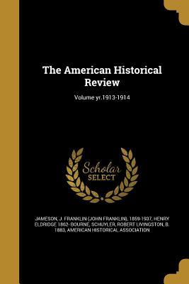 Read The American Historical Review; Volume Yr.1913-1914 - Henry Eldridge Bourne | ePub