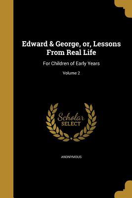 Read online Edward & George, Or, Lessons from Real Life: For Children of Early Years; Volume 2 - Anonymous file in ePub