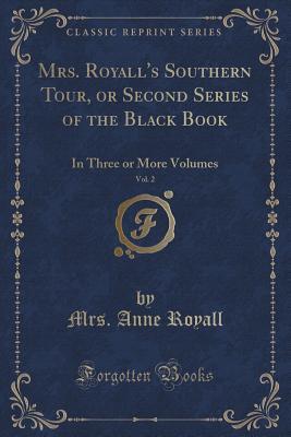 Download Mrs. Royall's Southern Tour, or Second Series of the Black Book, Vol. 2: In Three or More Volumes (Classic Reprint) - Anne Newport Royall | PDF