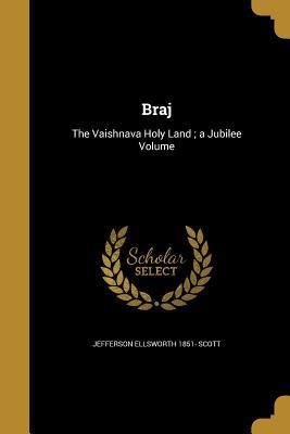 Read online Braj: The Vaishnava Holy Land; A Jubilee Volume - Jefferson Ellsworth Scott | PDF
