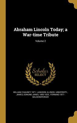 Read Abraham Lincoln Today; A War-Time Tribute; Volume 2 - William Chauncy Langdon | PDF