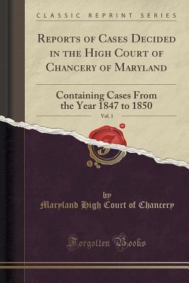 Read online Reports of Cases Decided in the High Court of Chancery of Maryland, Vol. 1: Containing Cases from the Year 1847 to 1850 (Classic Reprint) - Maryland High Court of Chancery file in ePub