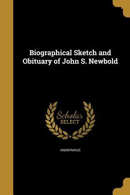 Read online Biographical Sketch and Obituary of John S. Newbold - Anonymous file in PDF