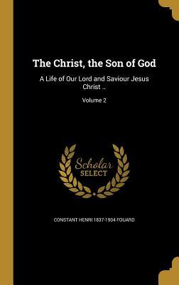Read online The Christ, the Son of God: A Life of Our Lord and Saviour Jesus Christ ..; Volume 2 - Constant Henri Fouard file in PDF