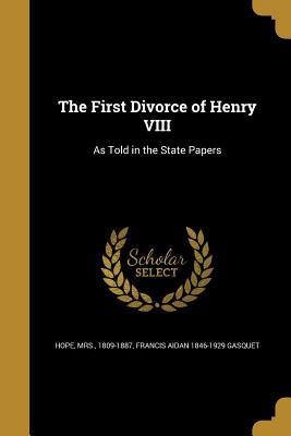 Read The First Divorce of Henry VIII: As Told in the State Papers - Francis A. Gasquet | PDF