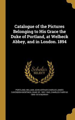 Download Catalogue of the Pictures Belonging to His Grace the Duke of Portland, at Welbeck Abbey, and in London. 1894 - Charles Fairfax 1849-1919 Murray file in ePub